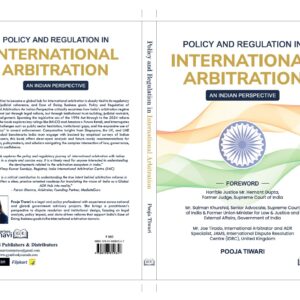 Policy and Regulation in International Arbitration: An Indian Perspective by Pooja Tiwari